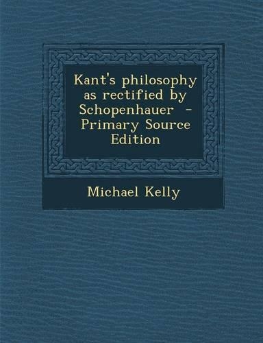 Kant's Philosophy as Rectified by Schopenhauer