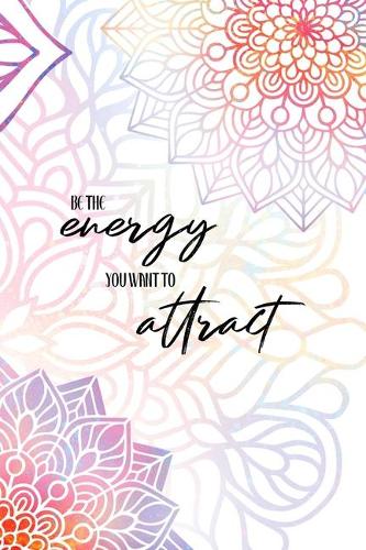 Be the Energy You Want To Attract