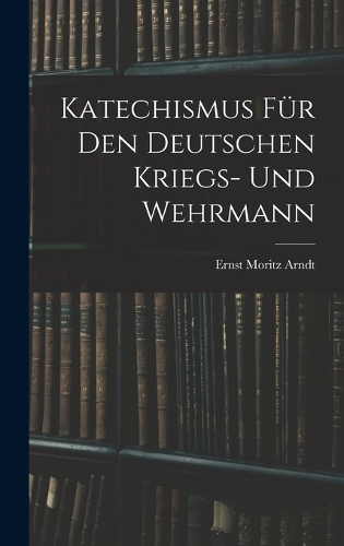 Katechismus für den deutschen Kriegs- und Wehrmann