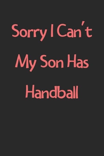 Sorry I Can't My Son Has Handball