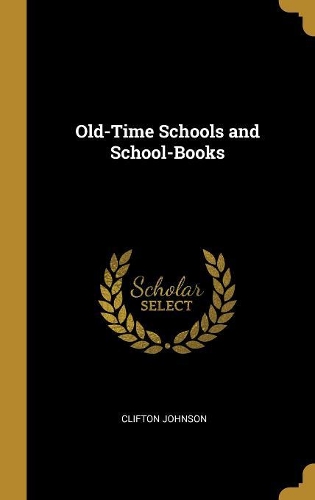 Old-Time Schools and School-Books