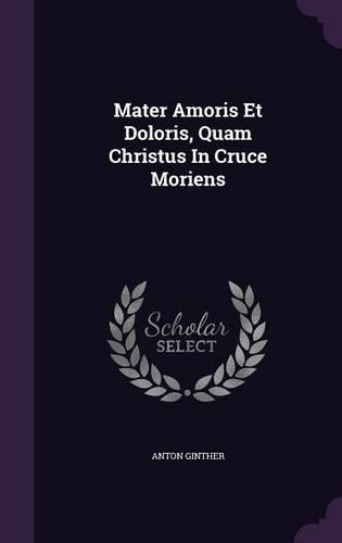 Mater Amoris Et Doloris, Quam Christus In Cruce Moriens