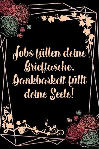 Jobs füllen deine Brieftasche Dankbarkeit füllt deine Seele