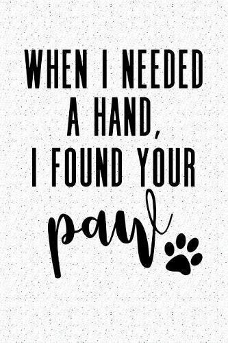 When I Needed a Hand I Found Your Paw