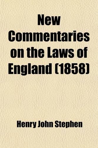 New Commentaries on the Laws of England; (Partly Founded on Blackstone) Volume 1