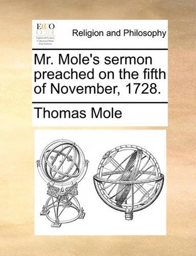 Mr. Mole's sermon preached on the fifth of November, 1728.
