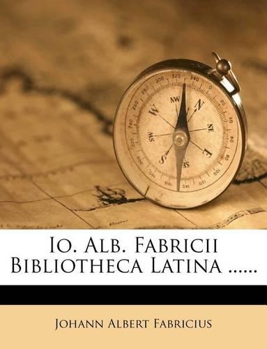 Io. Alb. Fabricii Bibliotheca Latina ......: (Latin)