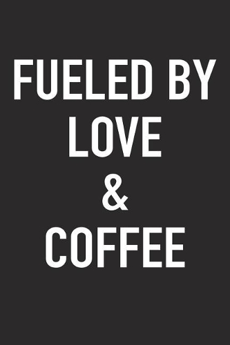 Fueled by Love and Coffee