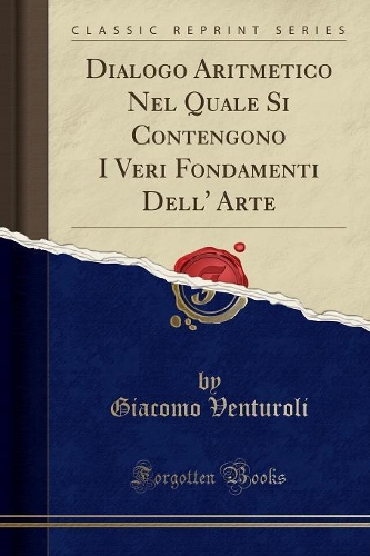 Dialogo Aritmetico Nel Quale Si Contengono I Veri Fondamenti Dell' Arte (Classic Reprint)