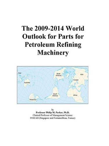 The 2009-2014 World Outlook for Parts for Petroleum Refining Machinery
