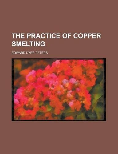 The Practice of Copper Smelting