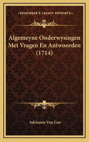Algemeyne Onderwysingen Met Vragen En Antwoorden (1714)
