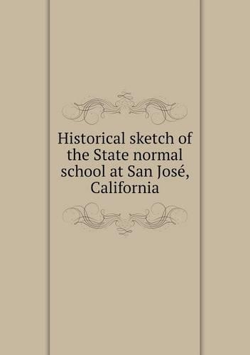 Historical sketch of the State normal school at San José, California