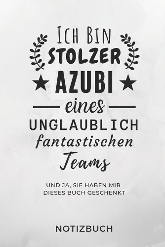 Ich Bin Ein Stolzer Azubi Eines Unglaublich Fantastischen Teams Notizbuch