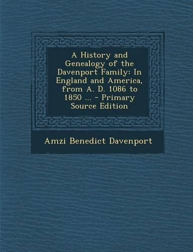 A History and Genealogy of the Davenport Family: In England and America, from A. D. 1086 to 1850 ...(English)