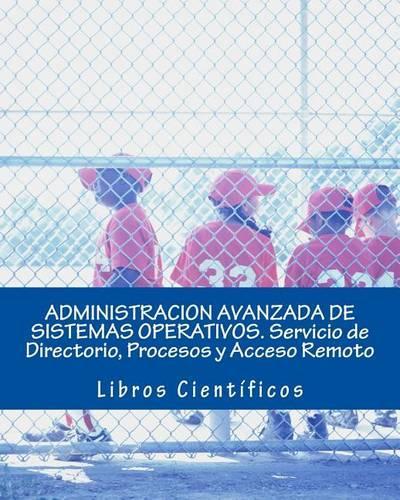 Administracion Avanzada de Sistemas Operativos. Servicio de Directorio, Procesos Y Acceso Remoto