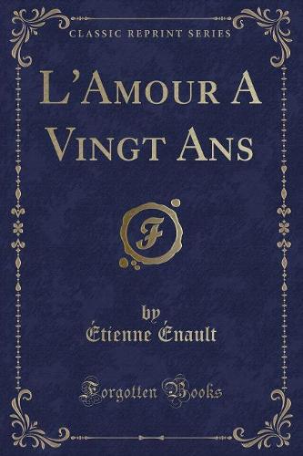 L'Amour a Vingt ANS (Classic Reprint)