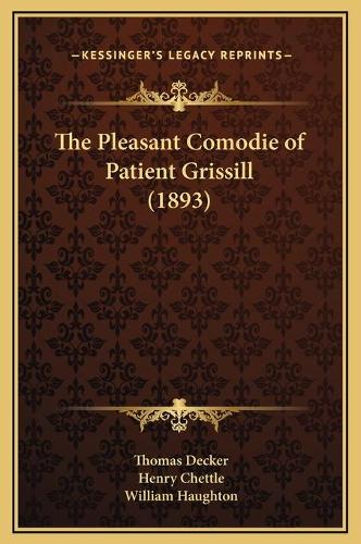 The Pleasant Comodie of Patient Grissill (1893)