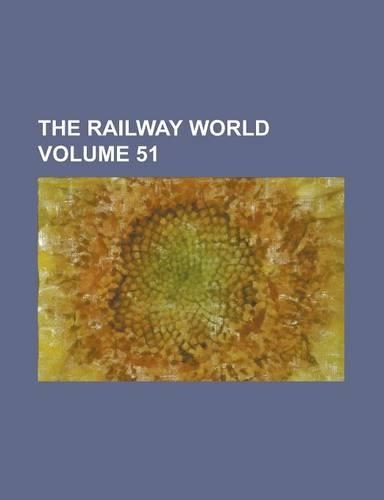 The Railway World Volume 51