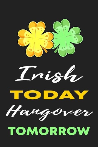 Irish Today Hangover Tomorrow