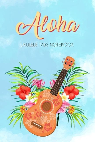 Aloha Ukulele Tabs Notebook