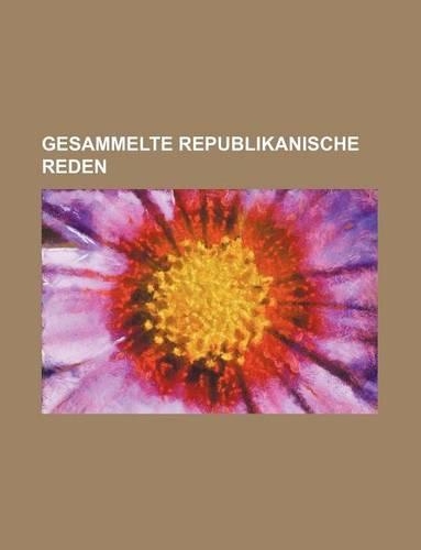 Gesammelte Republikanische Reden