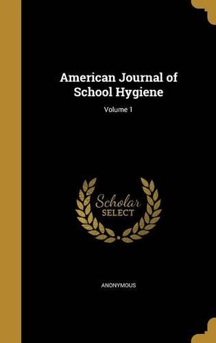 American Journal of School Hygiene; Volume 1