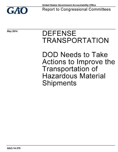 Defense transportation, DOD needs to take actions to improve the transportation of hazardous material shipments