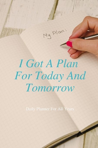 I Got A Plan For Today And Tomorrow