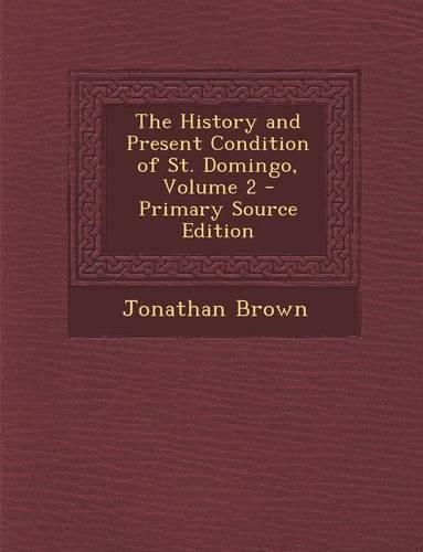 History and Present Condition of St. Domingo, Volume 2
