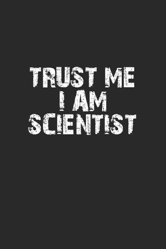 Trust me I am scientist