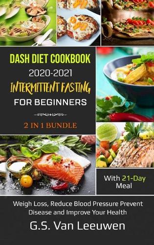 DASH Diet Cookbook 2020-21 AND INTERMITTENT FASTING for beginners 2 IN 1 Bundle