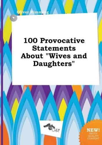 100 Provocative Statements about Wives and Daughters
