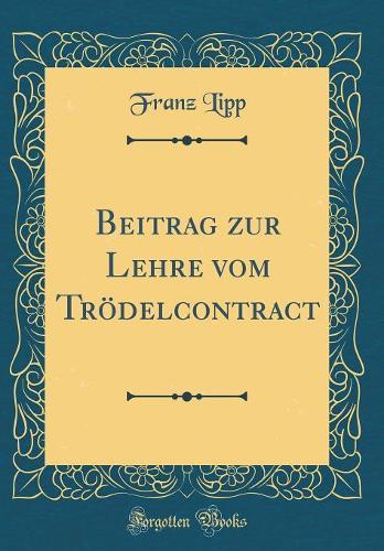 Beitrag Zur Lehre Vom Trödelcontract (Classic Reprint)