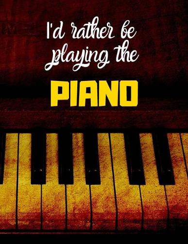 I'd rather be playing the Piano