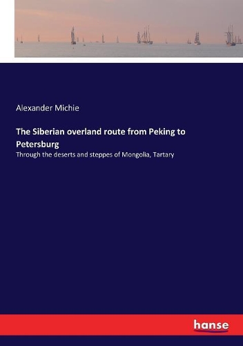 The Siberian overland route from Peking to Petersburg