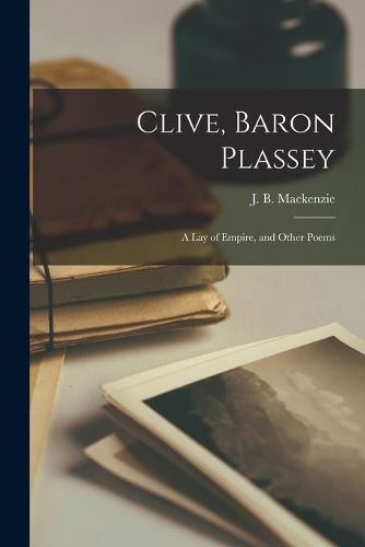 Clive, Baron Plassey [microform]