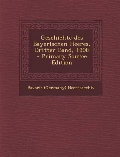 Geschichte Des Bayerischen Heeres, Dritter Band, 1908