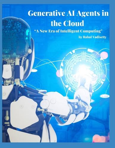Generative Ai Agents In The Cloud: A New Era Of Intelligent Computing