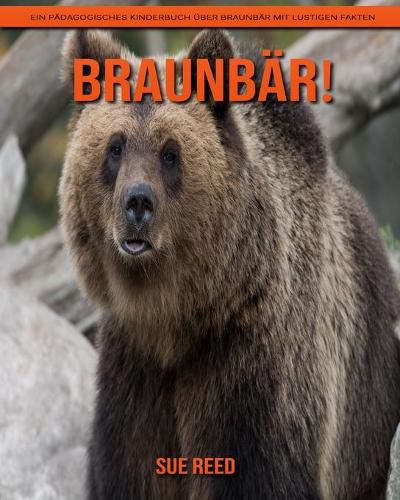 Braunbär! Ein pädagogisches Kinderbuch über Braunbär mit lustigen Fakten