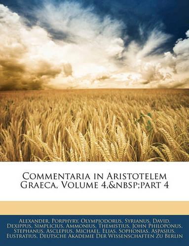 Commentaria in Aristotelem Graeca, Volume 4, Part 4