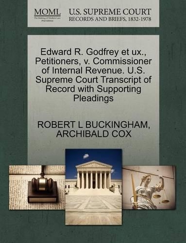 Edward R. Godfrey Et Ux., Petitioners, V. Commissioner of Internal Revenue. U.S. Supreme Court Transcript of Record with Supporting Pleadings
