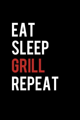 Eat Sleep Grill Repeat