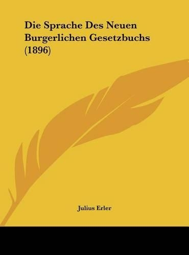 Die Sprache Des Neuen Burgerlichen Gesetzbuchs (1896)