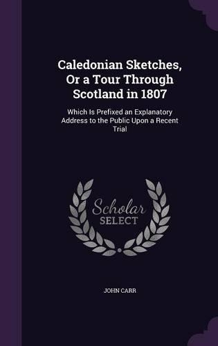 Caledonian Sketches, Or a Tour Through Scotland in 1807