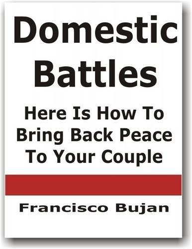 Domestic Battles - Here Is How To Bring Back Peace To Your Couple