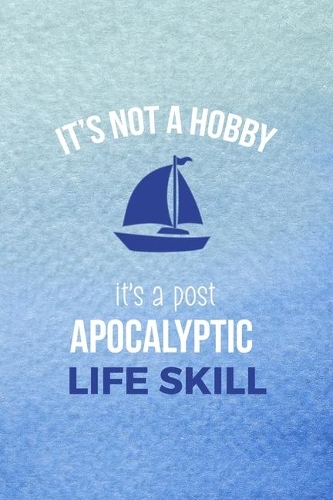 It's Not A Hobby It's A Post- Apocalyptic Life Skill