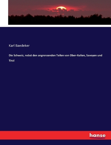 Die Schweiz, nebst den angrenzenden Teilen von Ober-Italien, Savoyen und Tirol