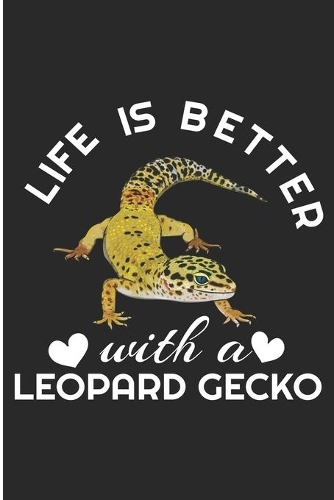 Life Is Better With A Leopard Gecko