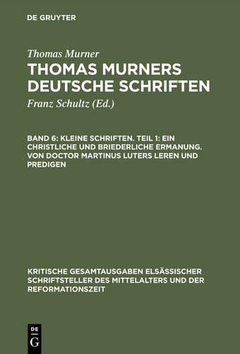 Kleine Schriften. Teil 1: Ein Christliche Und Briederliche Ermanung. Von Doctor Martinus Luters Leren Und Predigen